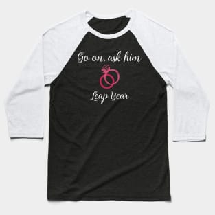 Leap Year Valentines Propose Marriage Baseball T-Shirt